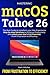Mastering macOS Tahoe 26: The Ultimate Guide to transform your Mac Eperience. Step-by-step Solutions to Enhance Productivity and unlock your Macs Full Potential. From Frustration to Efficency