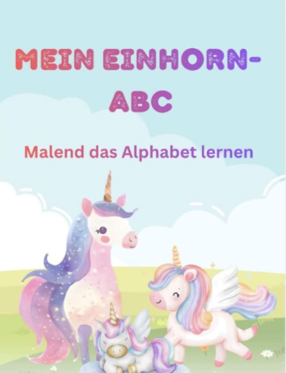 Malbuch Einhorn: Mein Einhorn-ABC: Malend das Alphabet lernen