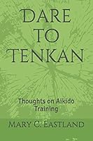 Dare to Tenkan: Thoughts on Aikido Training 152015447X Book Cover