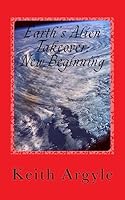 Earth's Alien Takeover: New Beginning 1511906898 Book Cover