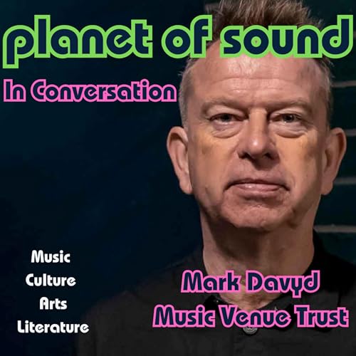 Planet Of Sound: In Conversation with Mark Davyd, Music Venue Trust
