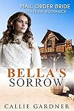 Bella's Sorrow: Sweet, Clean, Mail Order Bride Inspirational Western Historical Romance