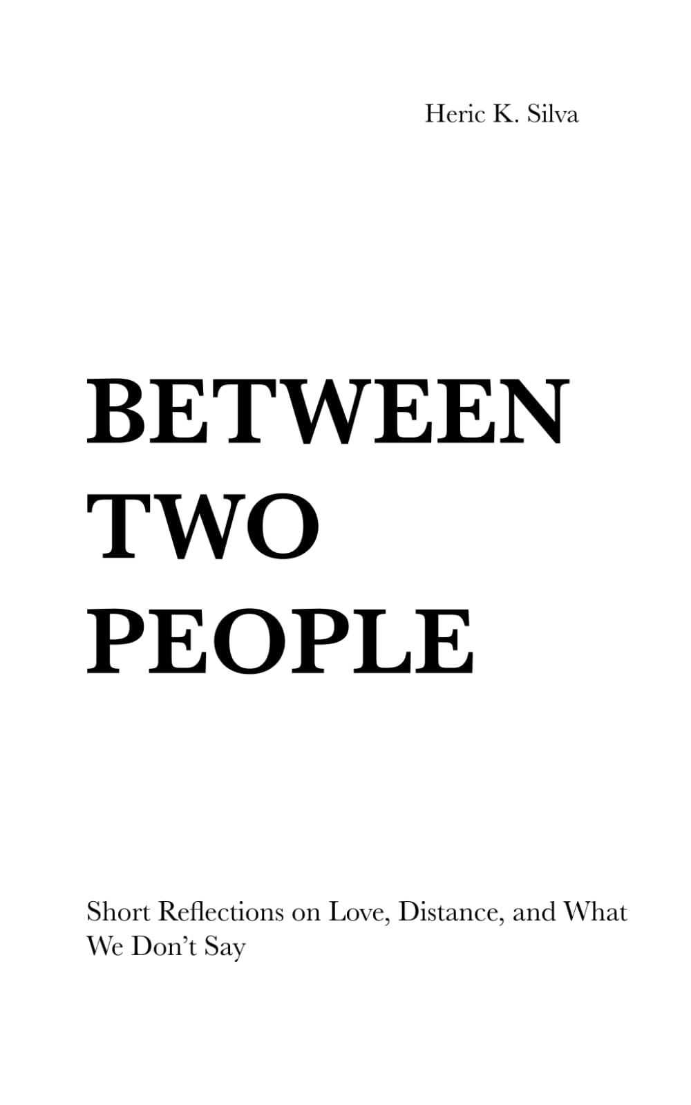 BETWEEN TWO PEOPLE: Short Reflections on Love, Distance, and What We Don’t Say
