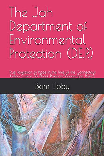 The Jah Department of Environmental Protection (D.E.P.): True Possession of Place in the Time of the Connecticut Indian Casino (A Shock Rhetoric/Gonzo/Epic Poem)