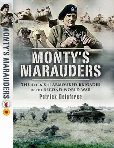 Monty’s Marauders: The 4th and 8th Armoured Brigades in the Second World War