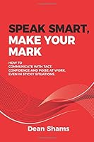 Speak Smart, Make Your Mark 9810982259 Book Cover