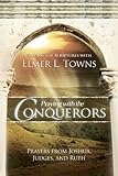 Praying with the Conquerors: Prayers From Joshua, Judges, and Ruth (Praying the Scriptures)
