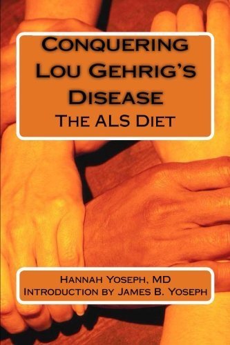 Conquering Lou Gehrig's Disease: The ALS Diet by Yoseph, Hannah