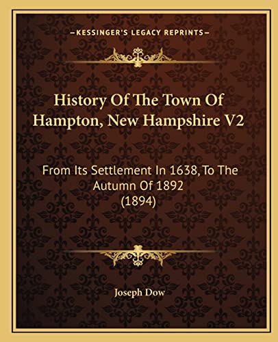 History Of The Town Of Hampton, New Hampshire V2: From Its Settlement In 1638, To The Autumn Of 1892 (1894)