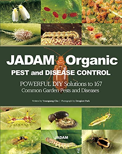 JADAM Organic PEST and DISEASE CONTROL: POWERFUL DIY Solutions to 167 Common Garden Pests and Diseases, THE WAY TO INDEPENDENT FROM COMMERCIAL PESTICIDES