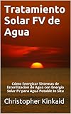 Tratamiento Solar FV de Agua: Cómo Energizar Sistemas de Esterilización de Agua con Energía Solar Tratamiento Solar FV de Agua: Cómo Energizar Sistemas de Esterilización de Agua con Energía Solar