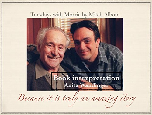 Book interpretation: Tuesdays with Morrie by Mitch Albom: Because it is truly an amazing story