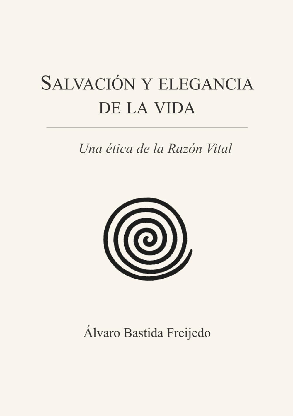 Salvación y elegancia de la vida: Una ética de la Razón Vital