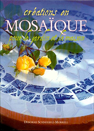 Créations en mosaïque : Plus de vingt modèles à réaliser à base de céramique, de verre, de terre cuite, de galets ou de coquillages