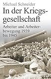  In der Kriegsgesellschaft: Arbeiter und Arbeiterbewegung 1939 bis 1945 (Gesch. d. Arbeiter u. d. Arbeiterb.)