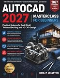 AutoCAD 2027 Masterclass for Beginners: Practical Systems for Real-World Technical Drafting and 3D...