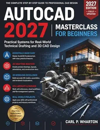 AutoCAD 2027 Masterclass for Beginners: Practical Systems for Real-World Technical Drafting and 3D CAD Design