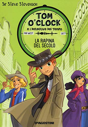 La rapina del secolo. Tom O'Clock e i detective del tempo. Ediz. illustrata (Vol. 3