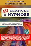 40 séances d'hypnose - Scripts professionnels d'hypnose thérapeutique