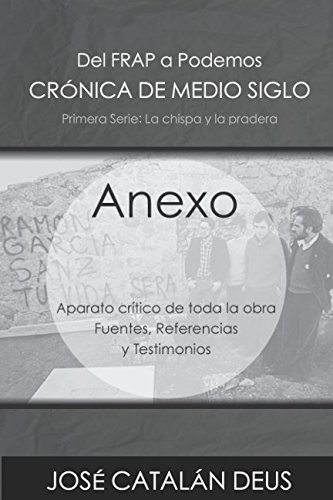 Anexo: Aparato crítico de toda la obra. Fuentes, documentación y referencias (Crónica de medio siglo: del FRAP a Podemos, un viaje por la historia reciente con Ricardo Acero y sus compañeros)