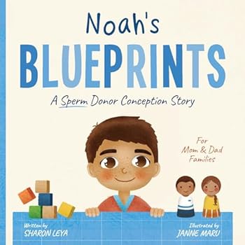 Noah's Blueprints: A (Sperm) Donor Conception Story for Mom/Dad Families (My Donor Story: A Book Series for Donor-Conceived Children)