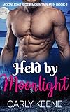 Held by Moonlight: A Short Sweet Mountain Man Instalove Romance (Moonlight Ridge Mountain Men Book 2)