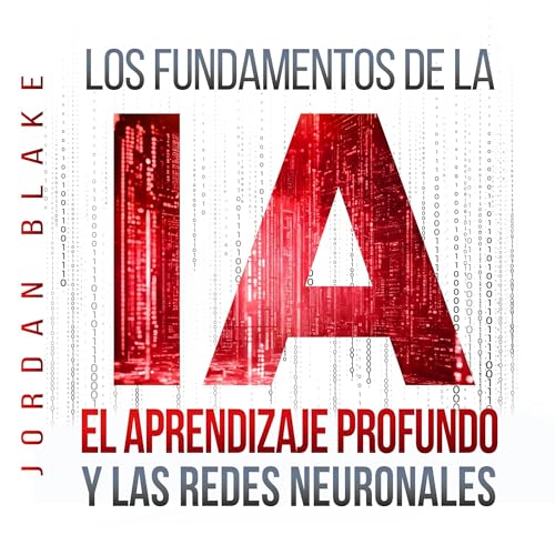 Page de couverture de Los Fundamentos de la IA, El Aprendizaje Profundo y Las Redes Neuronales