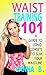 Waist Training 101: A Guide to Using Corsets to Slim Your Waistline