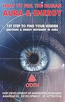 How To Feel The Human Aura And Energy: 1st Step To Find Your Hidden Emotions And Energy Movement In Aura, Fast Development Of Awareness, Increasing Awareness, Development Of Attention 1793006857 Book Cover
