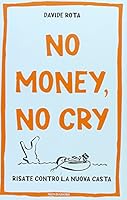 No money, no cry. Risate contro la nuova casta 8804623160 Book Cover