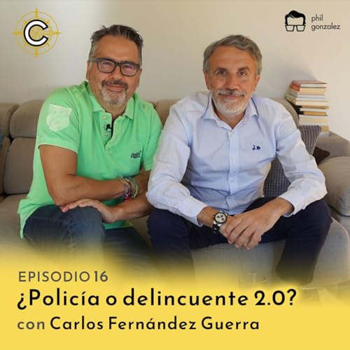 16 - &iquest;Policia o Delicuente 2.0? con Carlos Fern&aacute;ndez Guerra