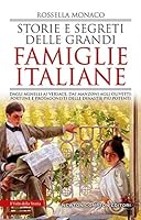 Storie e segreti delle grandi famiglie italiane. Dagli Agnelli ai Versace, dai Manzoni agli Olivetti: fortune e protagonisti delle dinastie più potenti 8822745590 Book Cover
