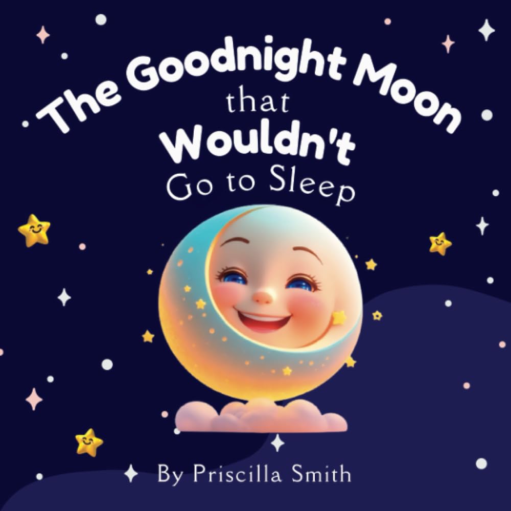 The Goodnight Moon That Wouldn't Go to Sleep: A Soothing Read Aloud Bedtime Story to Teach Kids the Importance of Sleep