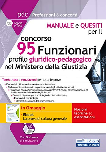 Concorso 95 Funzionari Giuridico Pedagogici Ministero della Giustizia - Manuale, Test e Simulazioni per tutte le prove. In Omaggio Ebook di Cultura Generale.