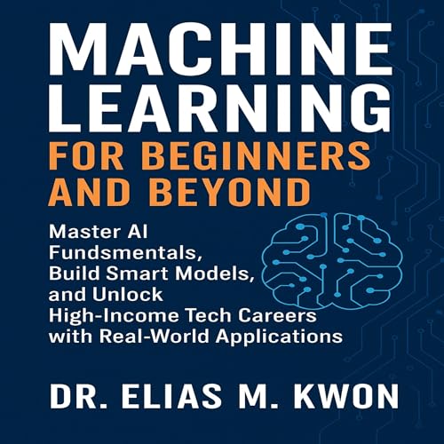 Machine Learning for Beginners and Beyond Audiolibro Por Dr. Elias M. Kwon arte de portada