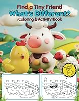 Find a Tiny Friend What's Different Coloring & Activity Book: Super Cute, Easy, Farm Animals Hidden Picture Activity Pages for Kids age 4 to 12 B0D4VW4SFW Book Cover