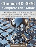 cinema 4d prezzo  Cinema 4D 2026 Complete User Guide: A Complete Workflow System for Mastering 3D Design, Modeling, Visual Effects, and Cinematic Rendering: 4