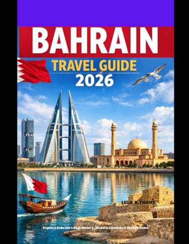 BAHRAIN TRAVEL GUIDE 2026: Explore Bahrain’s Rich History, Modern Lifestyle & Hidden Gems (The Global Explorer Travel Guide Series 2026)