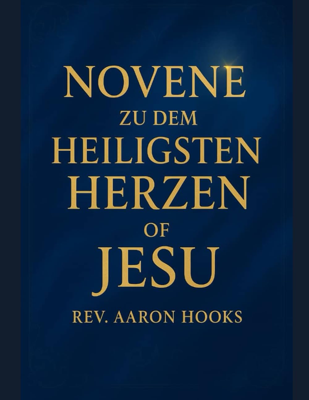 Novene zum Heiligsten Herzen Jesu: 9 Tage kraftvolles Gebet um Göttliche Barmherzigkeit, Heilung, Schutz und Wiederherstellung der Familie