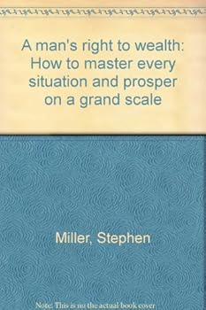 Mass Market Paperback A man's right to wealth: How to master every situation and prosper on a grand scale Book