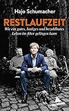 Restlaufzeit: Wie ein gutes, lustiges und bezahlbares Leben im Alter gelingen kann - Hajo Schumacher