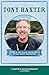 Tony Baxter: First of the Second Generation of Walt Disney Imagineers (Legends & Legacies Series)