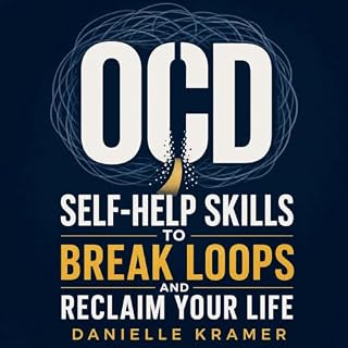 OCD Self-Help Skills to Break Loops and Reclaim Your Life cover art