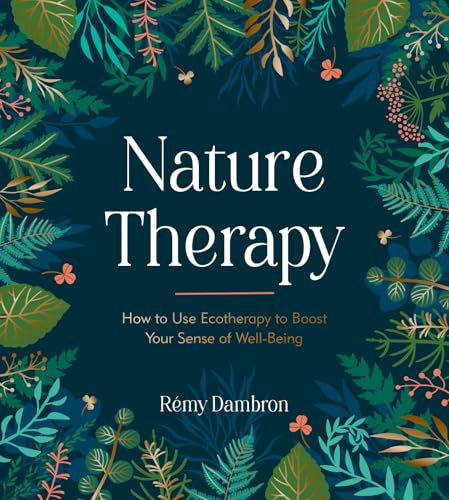Nature Therapy: How to Use Ecotherapy to Boost Your Sense of Well-Being (English Edition)