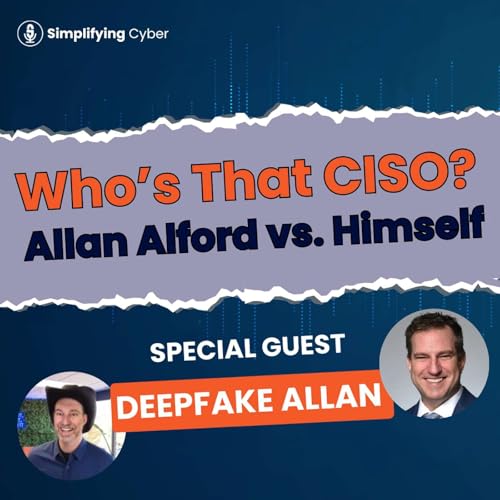 Who&rsquo;s That CISO? Allan Alford vs. Himself on Simplifying Cyber