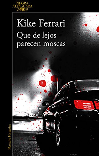 Que de lejos parecen moscas (Alfaguara Negra)