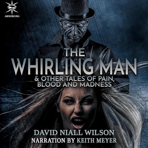 The Whirling Man &amp;amp; Other Tales of Pain, Blood, and Madness [Written by David Niall Wilson] episode artwork