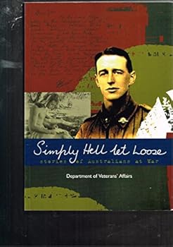 Simply Hell Let Loose: Stories of Australians at War