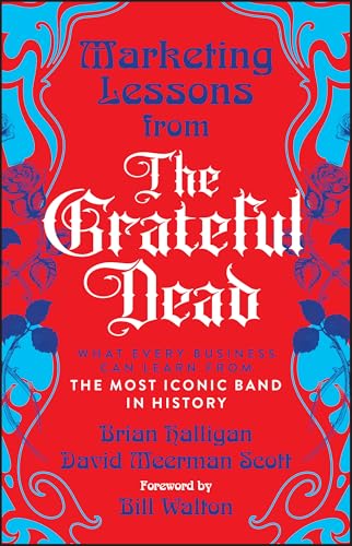 Marketing Lessons from the Grateful Dead: What Every Business Can Learn from the Most Iconic Band in History
