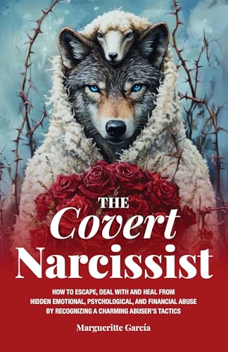 The Covert Narcissist: How to Escape, Deal with and Heal